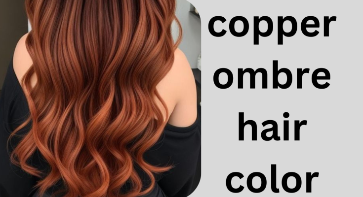 The Ultimate Guide to Rocking Copper Ombre Hair Color​​: Additional Information on Fastest Way to Get Ideal Results