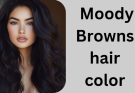 Moody Browns hair color