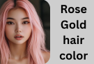 Rose Gold hair color